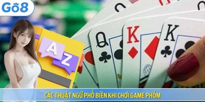Các thuật ngữ phổ biến khi chơi game phỏm