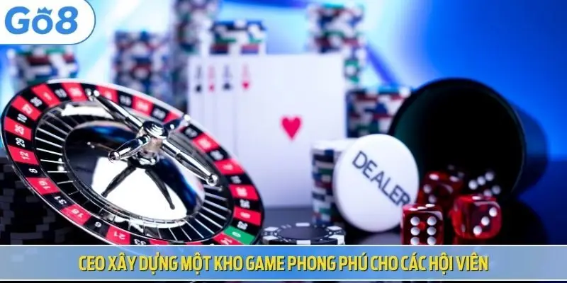 CEO xây dựng một kho game phong phú cho các hội viên