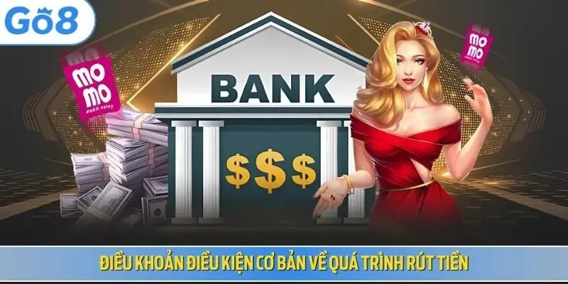 Điều khoản điều kiện cơ bản về quá trình rút tiền