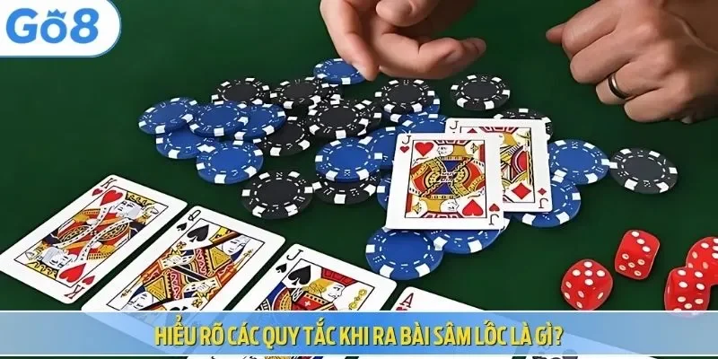 Hiểu rõ các quy tắc khi ra bài sâm lốc là gì?