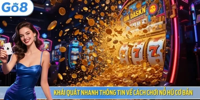 Khái quát nhanh thông tin về cách chơi nổ hũ cơ bản