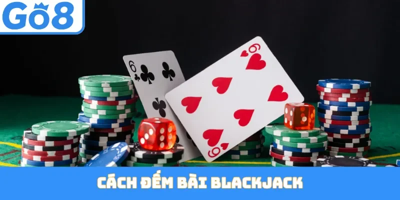 Cách Đếm Bài Blackjack